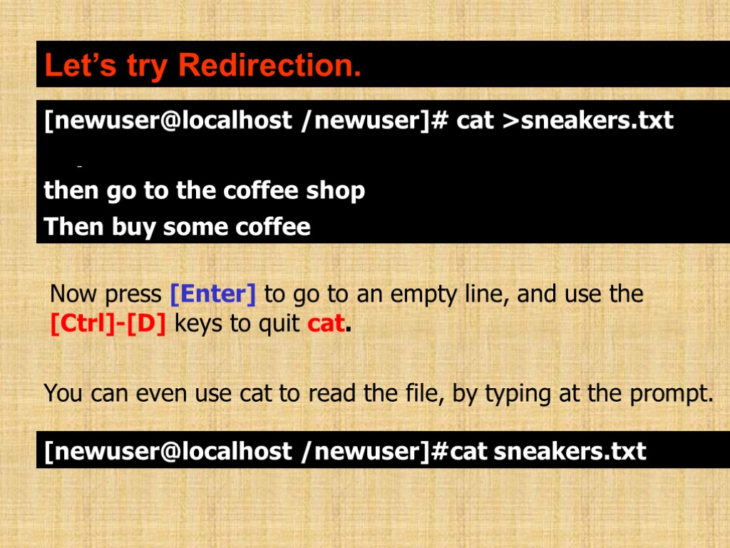 Let’s try Redirection. Now press [Enter] to go to an empty line, and use